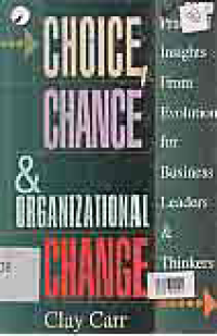 CHOICE, CHANCE & ORGANIZATIONAL CHANGE; PRACTICAL INSIGHT FROM EVOLUTION FOR BUSINESS LEADERS & THINKERS