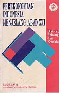 Image of PEREKONOMIAN INDONESIA MENJELANG ABAD XXI: Distorsi, Peluang, dan Kendala