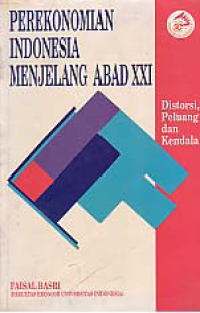 PEREKONOMIAN INDONESIA MENJELANG ABAD XXI: Distorsi, Peluang, dan Kendala