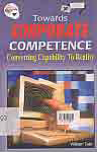 TOWARDS CORPORATE COMPETENCE; CONVERTING CAPABILITY TO REALITY