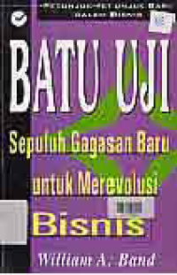 BATU UJI; SEPULUH GAGASAN BARU UNTUK MEREVOLUSI BISNIS