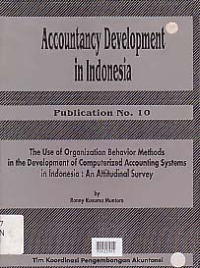 Image of ACCOUNTANCY DEVELOPMENT IN INDONESIA; Publication No. 10 (The Use of Organization Behavior Methods in the Development of Computerized Accounting Systems in Indonesia; An Attitudinal Survey)