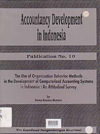 ACCOUNTANCY DEVELOPMENT IN INDONESIA; Publication No. 10 (The Use of Organization Behavior Methods in the Development of Computerized Accounting Systems in Indonesia; An Attitudinal Survey)