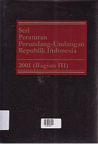 SERI PERATURAN PERUNDANG-UNDANGAN REPUBLIK INDONESIA 2001 ( BAGIAN III )