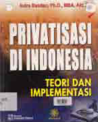 PRIVATISASI DI INDONESIA; TEORI DAN IMPLEMENTASI