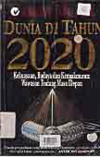Image of DUNIA DI TAHUN 2020; KEKUASAAN BUDAYA DAN KEMAKMURAN WAWASAN TENTANG MASA DEPAN
