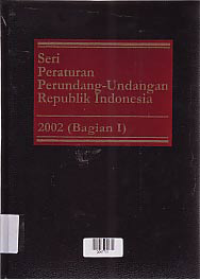 SERI PERATURAN PERUNDANG-UNDANGAN REPUBLIK INDONESIA 2002 (BAGIAN I)