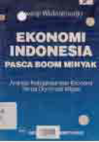 EKONOMI INDONESIA PASCA BOOM MINYAK ANALISIS KEBIJAKAN EKONOMI TANPA DOMINASI MIGAS