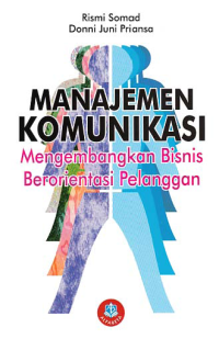 Image of MANAJEMEN KOMUNIKASI; Mengembangkan Bisnis Berorientasi Pelanggan