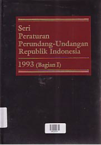 SERI PERATURAN PERUNDANG-UNDANGAN REPUBLIK INDONESIA 1993 (BAGIAN I)