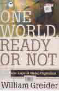Image of ONE WORLD, READY OR NOT: THE MANIC LOGIC OF GLOBAL CAPITALISM