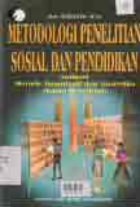 METODOLOGI PENELITIAN SOSIAL DAN PENDIDIKAN: APLIKASI METODE KUANTITATIF DAN STATISTIKA DALAM PENELITIAN