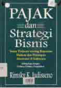 Image of PAJAK DAN STRATEGI BISNIS; SUATU TINJAUAN TENTANG KEPASTIAN HUKUM DAN PENERAPAN AKUNTANSI DI INDONESIA