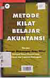 Image of METODE KILAT BELAJAR AKUNTANSI; Dengan Bagan Hubungan Arus Nilai Sebagai Dasar Penyesuaian Sistem dan Laporan Keuangan