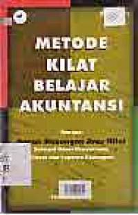 METODE KILAT BELAJAR AKUNTANSI; Dengan Bagan Hubungan Arus Nilai Sebagai Dasar Penyesuaian Sistem dan Laporan Keuangan