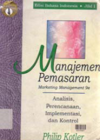 MANAJEMEN PEMASARAN; Analisis, Perencanaan, Implementasi, dan Kontrol (Jilid 1)