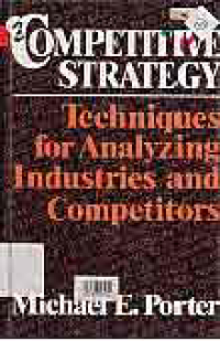 COMPETITIVE STRATEGY; TECHNIQUES FOR ANALYZING INDUSTRIES AND COMPETITORS