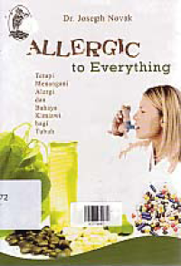 Image of ALLERGIC TO EVERYTHING; Terapi Menangani Alergi dan Bahaya Kimiawi bagi Tubuh