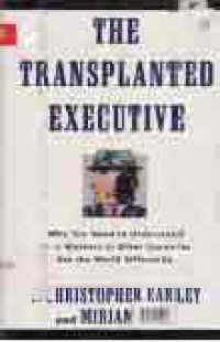 THE TRANSPLANTED EXECUTIVE; WHY YOU NEED TO UNDERSTAND HOW WORKERS IN OTHER COUNTRIES SEE THE WORLD DIFFERENTLY