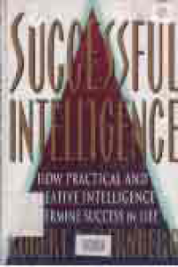 SUCCESFUL INTELLEGENCE; HOW PRACTICAL AND CREATIVE INTELLIGENCE DETERMINE SUCCESS IN LIFE