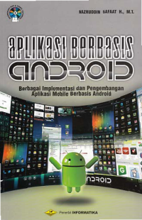 APLIKASI BERBASIS ANDROID; Berbagai Implementasi dan Pengembangan Aplikasi Mobile Berbasis Android