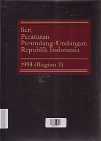 SERI PERATURAN PERUNDANG-UNDANGAN REPUBLIK INDONESIA 1998 (BAGIAN I)