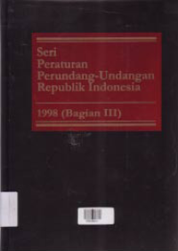 Image of SERI PERATURAN PERUNDANG-UNDANGAN REPUBLIK INDONESIA 1998 (BAGIAN III)