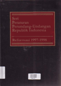 SERI PERATURAN PERUNDANG-UNDANGAN REPUBLIK INDONESIA-REFORMASI 1997-1998