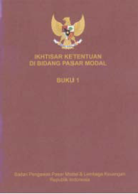 IKHTISAR KETENTUAN DI BIDANG PASAR MODAL (BUKU 1)