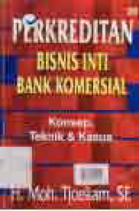 Image of PERKREDITAN BISNIS INTI BANK KOMERSIAL; KONSEP, TEKNIK & KASUS