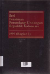 SERI PERATURAN PERUNDANG-UNDANGAN REPUBLIK INDONESIA 1999 BAGIAN I