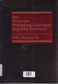 SERI PERATURAN PERUNDANG-UNDANGAN REPUBLIK INDONESIA 1999 ( BAGIAN II )