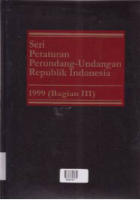 Image of SERI PERATURAN PERUNDANG-UNDANGAN REPUBLIK INDONESIA 1999 BAGIAN III