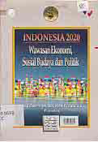 Image of INDONESIA 2020; WAWASAN EKONOMI, SOSIAL BUDAYA DAN POLITIK