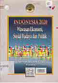 INDONESIA 2020; WAWASAN EKONOMI, SOSIAL BUDAYA DAN POLITIK