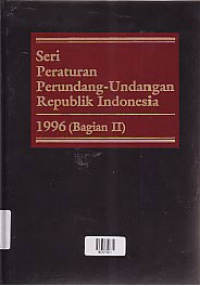 Image of SERI PERATURAN PERUNDANG-UNDANGAN REPUBLIK INDONESIA 1996 ( BAGIAN 2 )