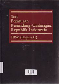 SERI PERATURAN PERUNDANG-UNDANGAN REPUBLIK INDONESIA 1996 ( BAGIAN 2 )