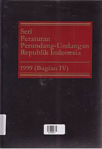 Image of SERI PERATURAN PERUNDANG-UNDANGAN REPUBLIK INDONESIA 1999 (BAGIAN IV)