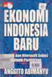 EKONOMI INDONESIA BARU; KAJIAN DAN ALTERNATIF SOLUSI MENUJU PEMULIHAN