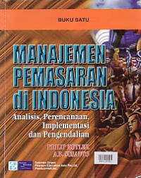 MANAJEMEN PEMASARAN DI INDONESIA; Analisis, Perencanaan, Implementasi dan Pengendalian