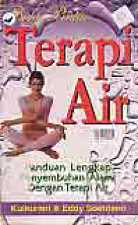 BUKU PINTAR TERAPI AIR; PANDUAN LENGKAP PENYEMBUHAN ALAMI DENGAN TERAPI AIR