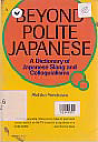 BEYOND POLITE JAPANESE; A DICTIONARY OF JAPANESE SLANG AND COLLOQUIALISMS