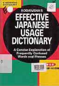 KODANSHA'S EFECTIVE JAPANESE USAGE DICTIONARY ACONCISE EXPLANATION OF FREQUENTLYY CONFUSED WORDS AND PHRASES