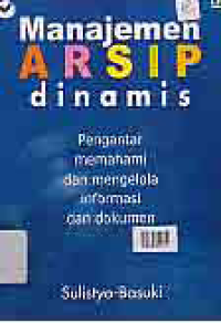 Image of MANAJEMEN ARSIP DINAMIS; PENGANTAR MEMAHAMI DAN MENGELOLA INFORMASI DAN DOKUMEN