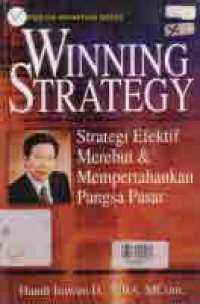 Image of WINNING STRATEGY; STRATEGI EFEKTIF MEREBUT & MEMPERTAHANKAN PANGSA PASAR