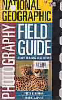 NATIONAL GEOGRAPHIC PHOTOGRAPHY FIELD GUIDE; SECRETS TOMAKING GREAT PICTURES