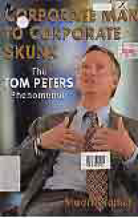 CORPORATE MAN TO CORPORATE SKUNK; THE TOM PETER'S PHENOMENON BIOGRAPHY