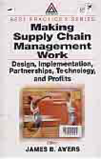 MAKING SUPPLY CHAIN MANAGEMENT WORK; DESIGN, IMPLEMENTATION, PARTNERSHIP, TECHNOLOGY, AND PROFITS