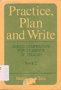 PRACTICE, PLAN AND WRITE; Guide Composition for Student of English