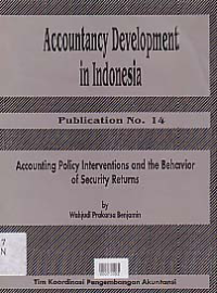 Image of ACCOUNTANCY DEVELOPMENT IN INDONESIA; Publication No. 14 (Accounting Policy Interventions and the Behavior of Security Returns)